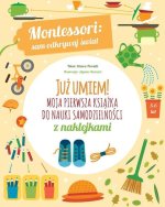 Już umiem! Moja pierwsza książka do nauki samodzielności z naklejkami. Montessori: sam odkrywaj świat