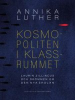 Kosmopoliten i klassrummet. Laurin Zilliacus och drömmen om den nya skolan