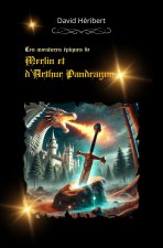 Les aventures épiques de Merlin et d'Arthur Pandragon