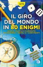 giro del mondo in 80 enigmi. Giochi, puzzle e curiosità attraverso i secoli e i continenti