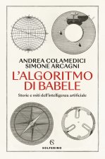 algoritmo di Babele. Storie e miti dell'intelligenza artificiale