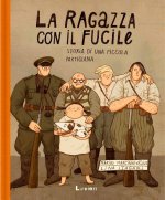 ragazza con il fucile. Storia di una piccola partigiana