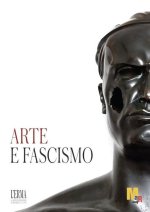 Arte e Fascismo: Catalogo della mostra 14 apr 2024 - 01 set 2024 MART Rovereto