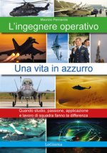 ingegnere operativo. Una vita in azzurro. Quando studio, passione, applicazione e lavoro di squadra fanno la differenza