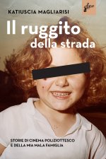 ruggito della strada. Storie di cinema poliziottesco e della mia mala famiglia