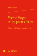 Victor hugo et les poètes latins - poésie et réécriture pendant l'exil