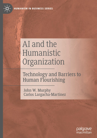 AI and the Humanistic Organization (John W. Murphy,Carlos Largacha-Martinez)(Kemény kötésű)