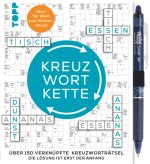 Die Kreuzwortkette - 150 verknüpfte Kreuzworträtsel: Die Lösung ist erst der Anfang