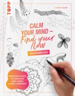 Calm Your Mind. Find Your Flow - Das Übungsbuch