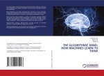 THE ALGORITHMIC MIND: HOW MACHINES LEARN TO THINK