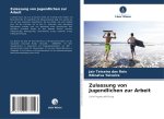 Zulassung von Jugendlichen zur Arbeit