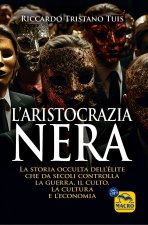aristocrazia nera. La storia occulta dell'élite che da secoli controlla la guerra, il culto, la cultura e l'economia