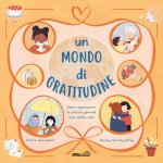 mondo di gratitudine. Come apprezzare le piccole grandi cose della vita