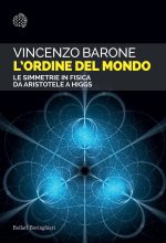 ordine del mondo. Le simmetrie in fisica da Aristotele a Higgs