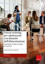 Parent training per adolescenti con disturbi dell’alimentazione. Materiale per il clinico e schede per i genitori