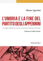 Umbria e la fine del Partito degli Appennini. Un viaggio nella sinistra e nel suo potere politico dagli anni '90 ad oggi