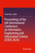 Proceedings of the 6th International Conference on Informatics Engineering and Information Science (ICIEIS 2024)