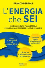 energia che sei. Come scoprirla e trasmetterla per migliorare te stesso e le tue relazioni