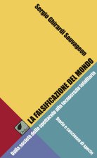 falsificazione del mondo. Dalla società dello spettacolo alla tecnocrazia totalitaria. Storia e coscienza di specie