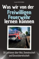 Was wir von der Freiwilligen Feuerwehr lernen können - Das perfekte Geschenk für Weihnachten und Geburtstag für Männer, Frauen und Teenager
