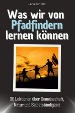 Was wir von Pfadfindern lernen können - Das perfekte Geschenk für Weihnachten und Geburtstag für Männer, Frauen und Teenager