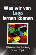 Was wir von Lego lernen können - Das perfekte Geschenk für Weihnachten und Geburtstag für Männer, Frauen und Teenager