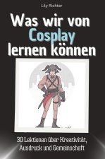 Was wir vom Cosplay lernen können - Das perfekte Geschenk für Weihnachten und Geburtstag für Männer, Frauen und Teenager