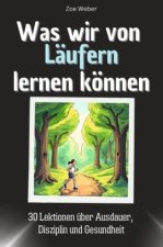 Was wir von Läufern lernen können - Das perfekte Geschenk für Weihnachten und Geburtstag für Männer, Frauen und Teenager