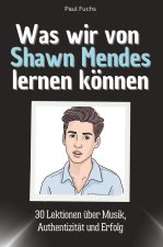 Was wir von Shawn Mendes lernen können - Das perfekte Geschenk für Weihnachten und Geburtstag für Männer, Frauen und Teenager
