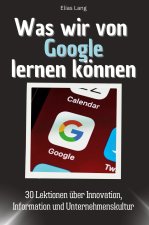 Was wir von Google lernen können - Das perfekte Geschenk für Weihnachten und Geburtstag für Männer, Frauen und Teenager