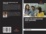 IDEAS FOR RENOVATING OUR TEACHING