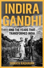 Indira Gandhi and the Years That Transformed India