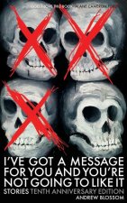 I've Got a Message for You and You're Not Going to Like It