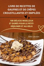 LIVRE DE RECETTES DE GAUFRES ET DE CR?PES CROUSTILLANTES ET EMPILÉES