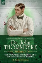 Collected Short Stories Featuring Doctor John Thorndyke Volume 3