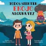 Todos Sienten Enojo Alguna Vez - Un libro sobre el manejo de la ira que ense?a los pasos esenciales para manejar la ira y la frustración - Un libro re