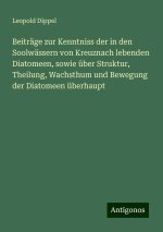 Beiträge zur Kenntniss der in den Soolwässern von Kreuznach lebenden Diatomeen, sowie über Struktur, Theilung, Wachsthum und Bewegung der Diatomeen üb
