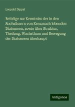 Beiträge zur Kenntniss der in den Soolwässern von Kreuznach lebenden Diatomeen, sowie über Struktur, Theilung, Wachsthum und Bewegung der Diatomeen üb