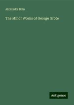The Minor Works of George Grote
