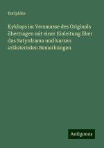 Kyklops im Versmasse des Originals übertragen mit einer Einleitung über das Satyrdrama und kurzen erläuternden Bemerkungen