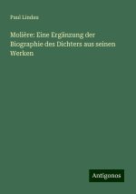 Moli?re: Eine Ergänzung der Biographie des Dichters aus seinen Werken
