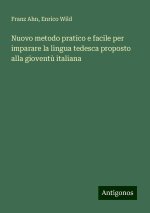 Nuovo metodo pratico e facile per imparare la lingua tedesca proposto alla giovent? italiana