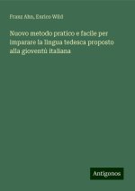 Nuovo metodo pratico e facile per imparare la lingua tedesca proposto alla giovent? italiana