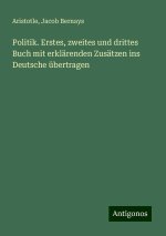 Politik. Erstes, zweites und drittes Buch mit erklärenden Zusätzen ins Deutsche übertragen
