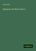 Agrippina, die Mutter Hero's