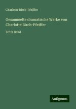 Gesammelte dramatische Werke von Charlotte Birch-Pfeiffer
