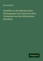 Parallelen zu den Messianischen Weissagungen und Typen des Alten Testaments aus dem hellenischen Alterthum