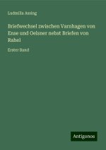 Briefwechsel zwischen Varnhagen von Ense und Oelsner nebst Briefen von Rahel