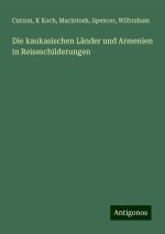Die kaukasischen Länder und Armenien in Reiseschilderungen