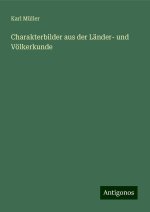 Charakterbilder aus der Länder- und Völkerkunde